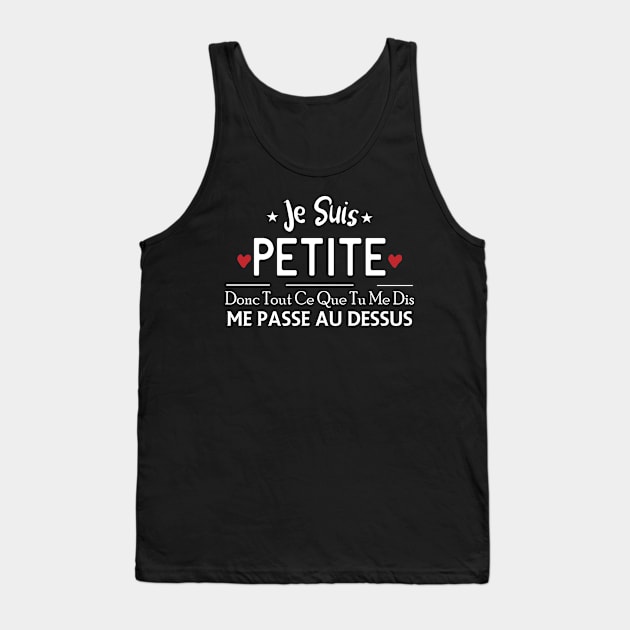 Je Suis Petite Donc Tout Ce Que Tu Me Dis Me Pass Au Dessus Tank Top by NASSER43DZ